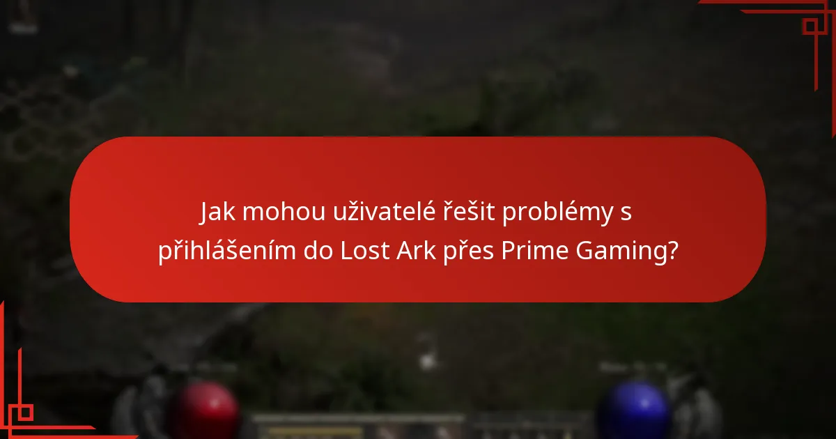 Jaké problémy mohou nastat během přihlášení do Lost Ark přes Prime Gaming?