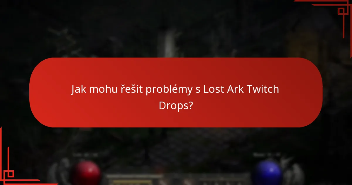 Jak mohu řešit problémy s Lost Ark Twitch Drops?