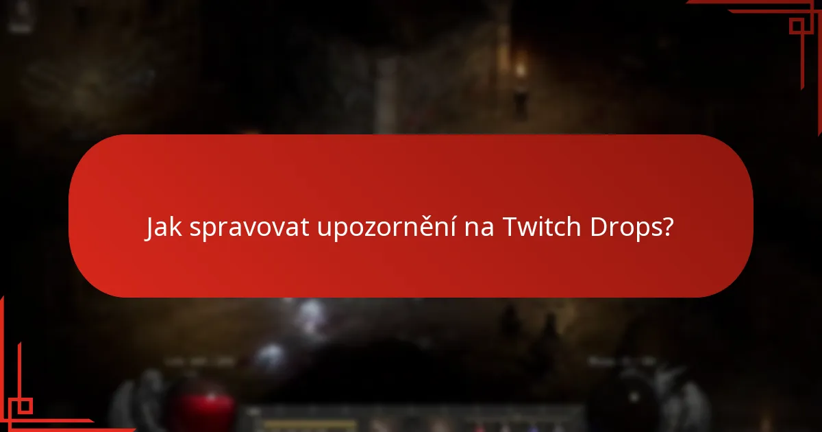 Jaké jsou běžné problémy s oznámeními o Twitch Drops?