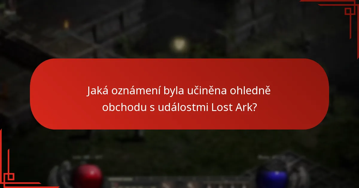 Jaká oznámení byla učiněna ohledně obchodu s událostmi Lost Ark?