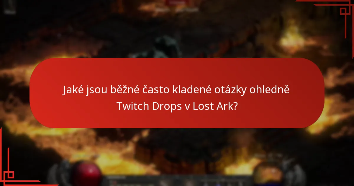 Jaké jsou běžné často kladené otázky ohledně Twitch Drops v Lost Ark?