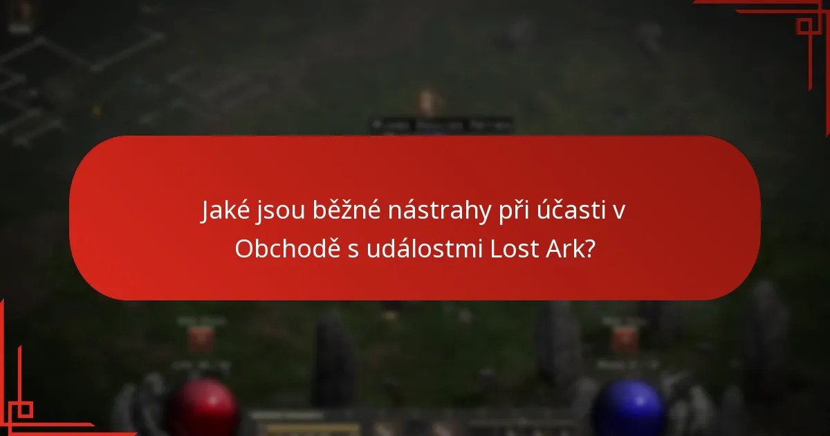 Jaké jsou běžné nástrahy při účasti v Obchodě s událostmi Lost Ark?