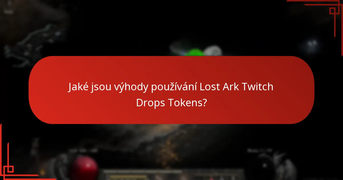 Jaké jsou výhody používání Lost Ark Twitch Drops Tokens?